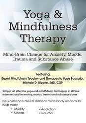 Michele D. Ribeiro - Yoga & Mindfulness Therapy: Mind-Brain Change for Anxiety, Moods, Trauma, and Substance Abuse