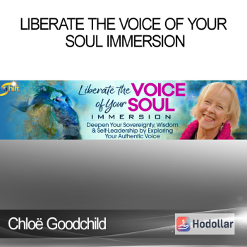 Chloë Goodchild - Liberate the Voice of Your Soul Immersion