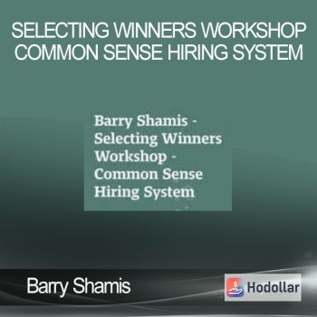 Barry Shamis - Selecting Winners Workshop - Common Sense Hiring System