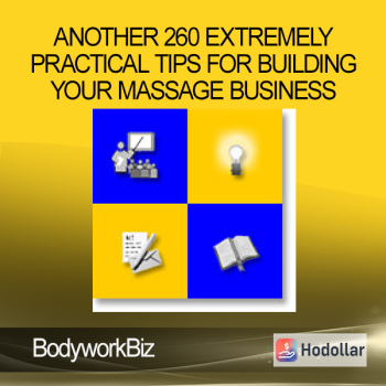 BodyworkBiz - Another 260 Extremely Practical Tips for Building Your Massage Business