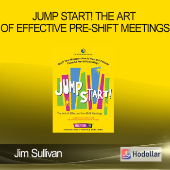 Jim Sullivan - Jump Start! The Art of Effective Pre-Shift Meetings