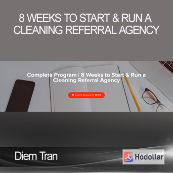Diem Tran - 8 Weeks to Start & Run a Cleaning Referral Agency