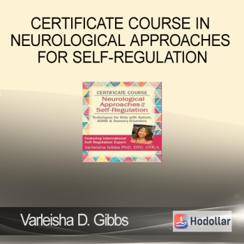 Varleisha D. Gibbs - Certificate Course in Neurological Approaches for Self-Regulation