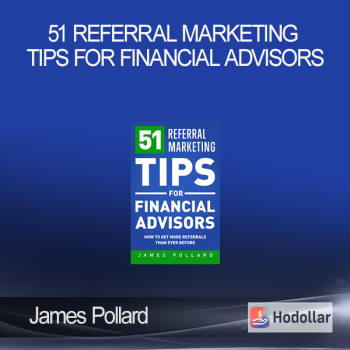 James Pollard - 51 Referral Marketing Tips for Financial Advisors