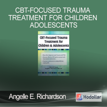 Angelle E. Richardson - CBT-Focused Trauma Treatment for Children Adolescents