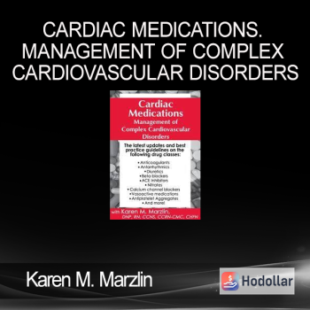 Karen M. Marzlin - Cardiac Medications. Management of Complex Cardiovascular Disorders
