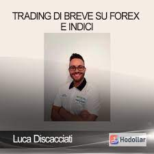 Luca Discacciati - Trading Di Breve Su Forex E Indici