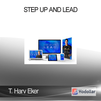 T. Harv Eker - Step Up And Lead
