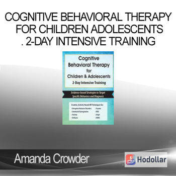 Amanda Crowder - Cognitive Behavioral Therapy for Children Adolescents. 2-Day Intensive Training