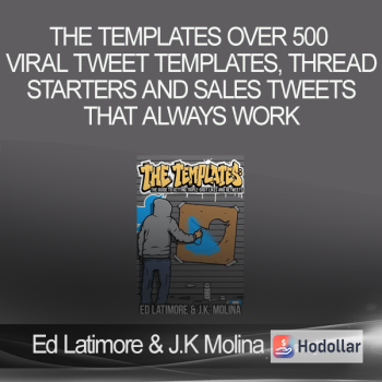 Ed Latimore & J.K Molina - The Templates Over 500 Viral Tweet Templates, Thread Starters and Sales Tweets That Always Work