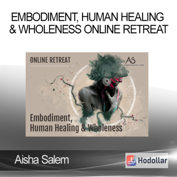 Aisha Salem - Embodiment Human Healing & Wholeness Online Retreat