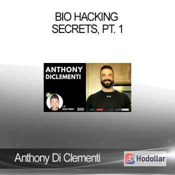 Anthony Di Clementi - Bio Hacking Secrets Pt. 1
