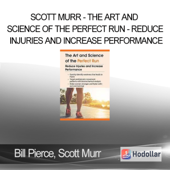 Bill Pierce Scott Murr - The Art and Science of the Perfect Run - Reduce Injuries and Increase Performance