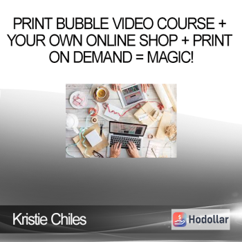 Kristie Chiles - Print Bubble Video Course + Your Own Online Shop + Print On Demand = Magic!