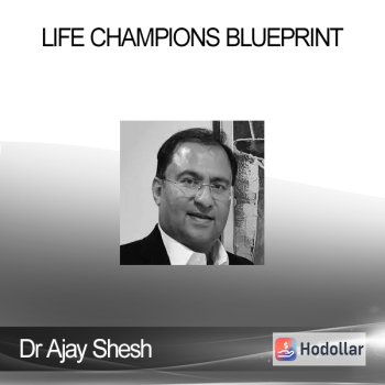 Dr Ajay Shesh - Life Champions Blueprint