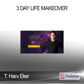 T. Harv Eker - 3 Day Life Makeover