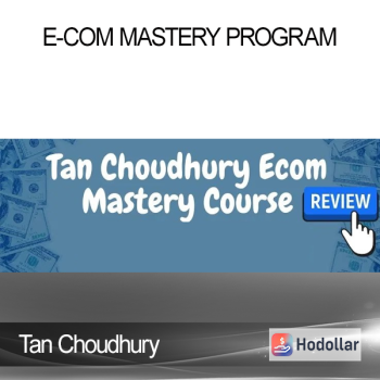 Tan Choudhury - E-Com Mastery Program