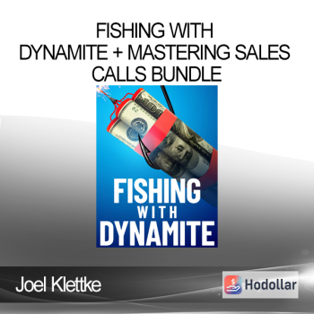 Joel Klettke - Fishing with Dynamite + Mastering Sales Calls Bundle