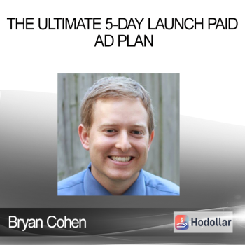 Bryan Cohen - The Ultimate 5-Day Launch Paid Ad Plan