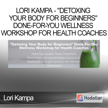 Lori Kampa - "Detoxing Your Body for Beginners" Done-For-You Wellness Workshop for Health Coaches