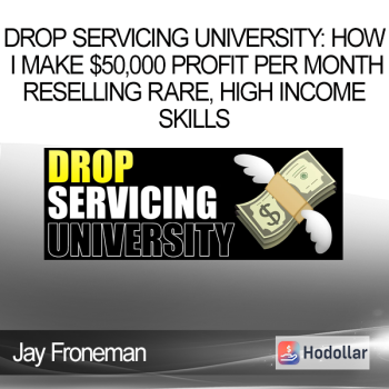 Jay Froneman - Drop Servicing University: How I Make $50000 Profit Per Month Reselling Rare High Income Skills