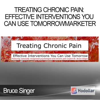 Bruce Singer - Treating Chronic Pain: Effective interventions you can use tomorrow