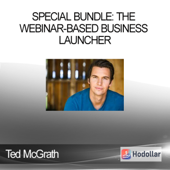 Ted McGrath - Special Bundle: The Webinar-Based Business Launcher