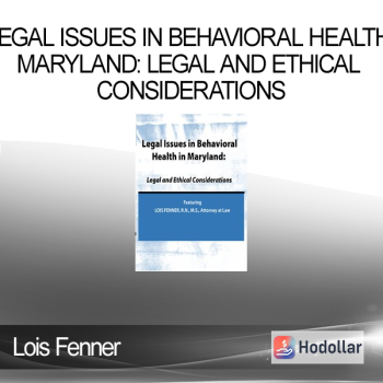 Lois Fenner - Legal Issues in Behavioral Health Maryland: Legal and Ethical Considerations