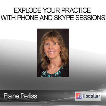 Elaine Perliss - Explode Your Practice with Phone and Skype Sessions
