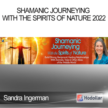 Sandra Ingerman - Shamanic Journeying With the Spirits of Nature 2022