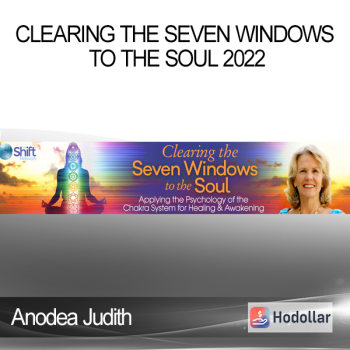 Anodea Judith - Clearing the Seven Windows to the Soul 2022