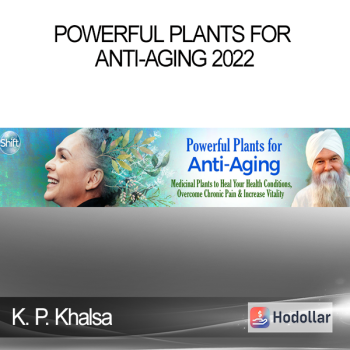 K. P. Khalsa - Powerful Plants for Anti-Aging 2022