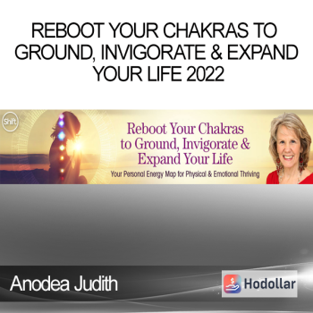 Anodea Judith - Reboot Your Chakras to Ground, Invigorate & Expand Your Life 2022