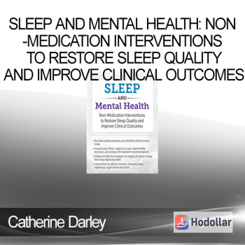 Catherine Darley – Sleep and Mental Health: Non-Medication Interventions to Restore Sleep Quality and Improve Clinical Outcomes