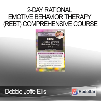 Debbie Joffe Ellis - 2-Day Rational Emotive Behavior Therapy (REBT) Comprehensive Course