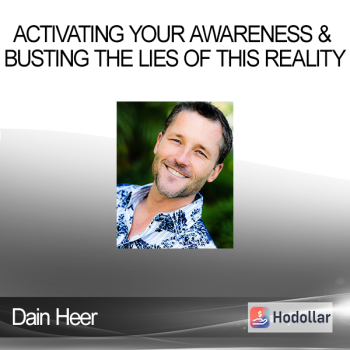 Dain Heer - Activating Your Awareness & Busting The Lies of This Reality