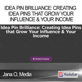 Jana O. Media - Idea Pin Brilliance: Creating Idea Pins that Grow Your Influence & Your Income