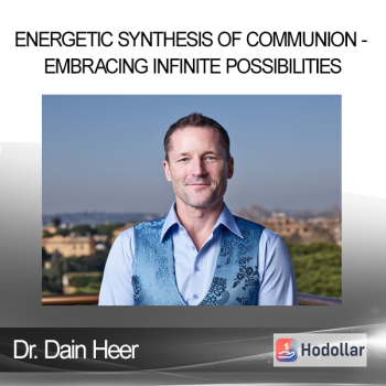 Dr. Dain Heer - Energetic Synthesis of Communion - Embracing Infinite Possibilities