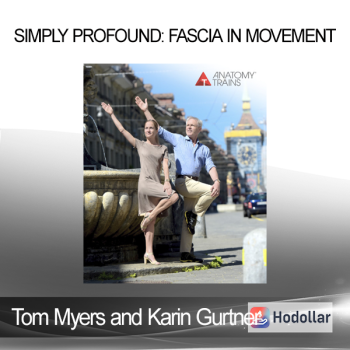 Tom Myers and Karin Gurtner - Simply Profound: Fascia in Movement