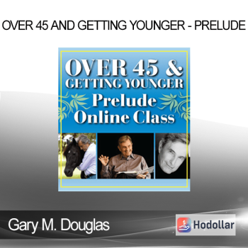 Gary M. Douglas - Over 45 And Getting Younger - Prelude