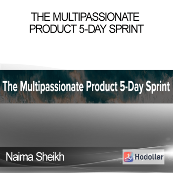 Naima Sheikh - The Multipassionate Product 5-Day Sprint