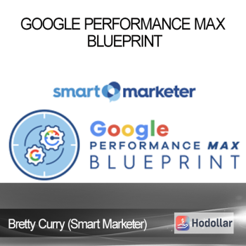 Bretty Curry (Smart Marketer) - Google Performance Max Blueprint