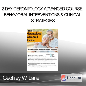Geoffrey W. Lane - 2-Day Gerontology Advanced Course: Behavioral Interventions & Clinical Strategies