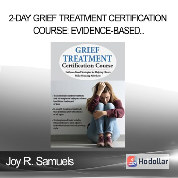 Joy R. Samuels - 2-Day Grief Treatment Certification Course: Evidence-Based Strategies for Helping Clients Make Meaning After Loss