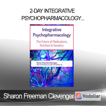 Sharon Freeman Clevenger - 2-Day Integrative Psychopharmacology: The Future of Medications Nutrition and Genetics