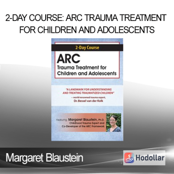 Margaret Blaustein - 2-Day Course: ARC Trauma Treatment For Children and Adolescents