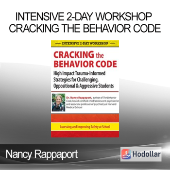 Nancy Rappaport - Intensive 2-Day Workshop: Cracking the Behavior Code: High Impact Trauma-Informed Strategies for Challenging Oppositional & Aggressive Students