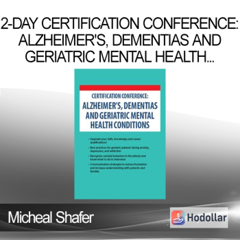 Micheal Shafer - 2-Day Certification Conference: Alzheimer's Dementias and Geriatric Mental Health Conditions