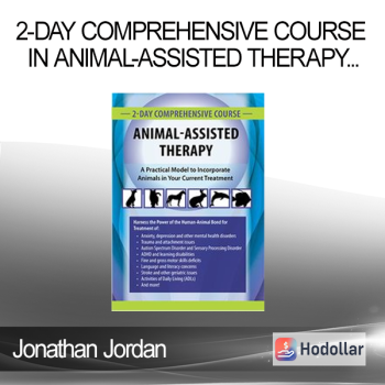 Jonathan Jordan - 2-Day Comprehensive Course in Animal-Assisted Therapy: A Practical Model to Incorporate Animals in Your Current Treatment
