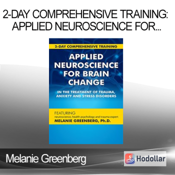 Melanie Greenberg - 2-Day Comprehensive Training: Applied Neuroscience for Brain Change in the Treatment of Trauma Anxiety and Stress Disorders